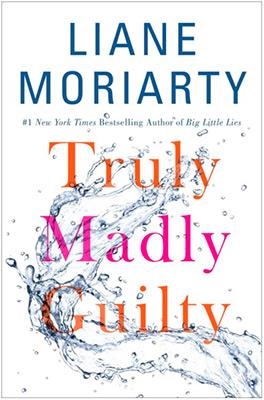 TRULY MADLY GUILTY | 9781250112736 | LIANE MORIARTY