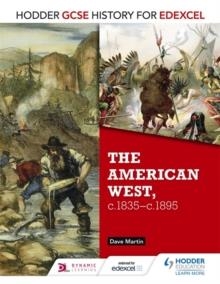 HODDER GCSE HISTORY FOR EDEXCEL: THE AMERICAN WEST, C.1835-C.1895 | 9781471861857 | DAVE MARTIN
