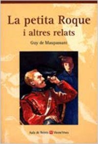 LA PETITA ROQUE I ALTRES RELATS-5 | 9788431635183 | Maupassant, Guy;Benítez Eiroa, Esther;Raich, Maria