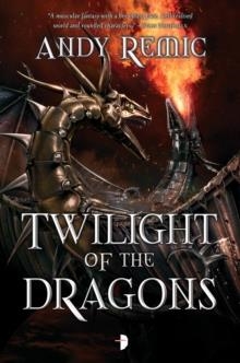 TWILIGHT OF THE DRAGONS | 9780857664563 | ANDY REMIC