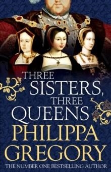 THREE SISTERS THREE QUEENS | 9781471133022 | PHILIPPA GREGORY