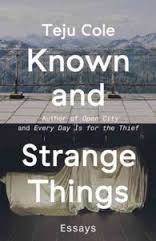 KNOWN AND STRANGE THINGS | 9780812989786 | TEJU COLE