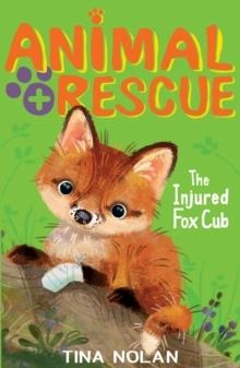 ANIMAL RESCUE 4: THE INJURED FOX CUB | 9781847156822 | TINA NOLAN