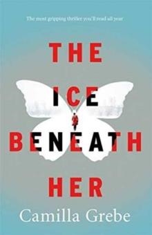 THE ICE BENEATH HER | 9781785761980 | CAMILLA GREBE