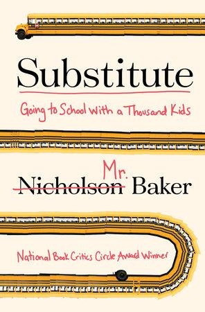 SUBSTITUTE: GOING TO SCHOOL WITH | 9780399160981 | NICHOLSON BAKER
