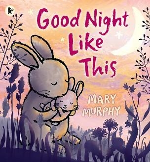 GOOD NIGHT LIKE THIS | 9781406365887 | MARY MURPHY