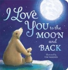 I LOVE YOU TO THE MOON AND BACK | 9781589255517 | TIM WARNES