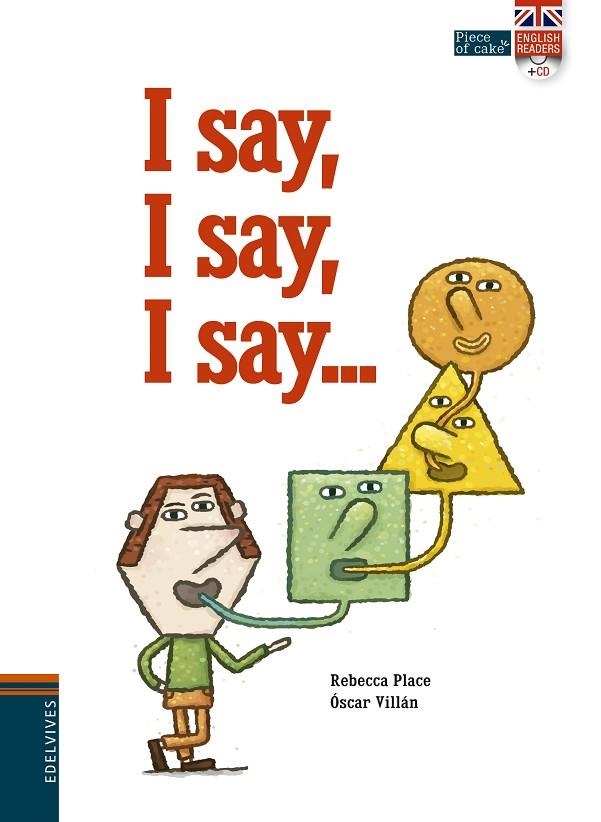 I SAY, I SAY, I SAY… (ADIVINANZAS, CHISTES Y TRABALENGUAS EN INGLÉS)-4 | 9788414002063 | Place, Rebecca