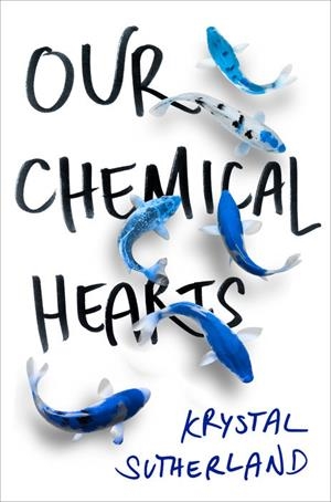 OUR CHEMICAL HEARTS (EXPORT) | 9780399548352 | KRYSTAL SUTHERLAND