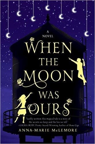 WHEN THE MOON WAS OURS | 9781250058669 | ANNE-MARIE MCLEMORE