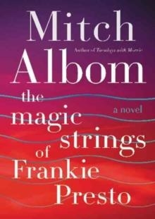 MAGIC STRINGS OF FRANKIE PRESTO, THE | 9780062562043 | MITCH ALBOM