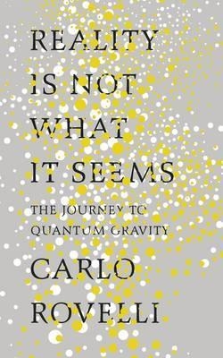 REALITY IS NOT WHAT IT SEEMS | 9780241257968 | CARLO ROVELLI