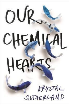 OUR CHEMICAL HEARTS | 9781471405839 | KRYSTAL SUTHERLAND