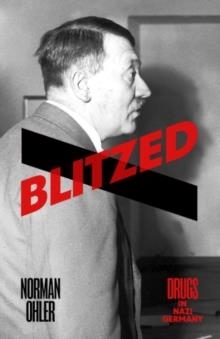 BLITZED: DRUGS IN THE THIRD REICH | 9780241256992 | NORMAN OHLER