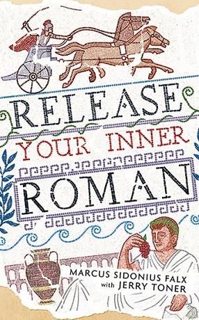 RELEASE YOUR INNER ROMAN BY MARCUS SIDONIUS FALX | 9781781254660 | JERRY TONER