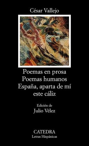 POEMAS EN PROSA; POEMAS HUMANOS; ESPAÑA, APARTA DE MÍ ESTE CÁLIZ | 9788437607313 | CÉSAR VALLEJO