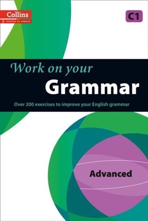 WORK ON YOUR GRAMMAR ADVANCED | 9780007499670