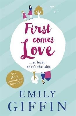 FIRST COMES LOVE | 9781444799026 | EMILY GIFFIN