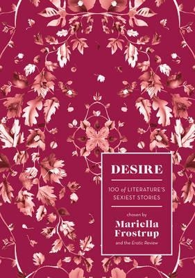 DESIRE: 100 OF LITERATURE'S SEXIEST STORIES | 9781784975449 | MARIELLA FROSTRUP