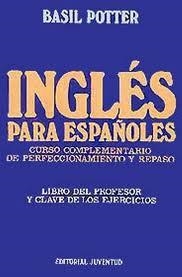 INGLES PARA ESPAÑOLES (CURSO COMPLEMENTARIO DE PERFECCIONAMIENTO Y REPASO) | 9788426116574 | BASIL POTTER