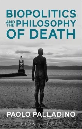 BIOPOLITICS AND THE PHILOSOPHY OF DEATH | 9781474282994 | PAOLO PALLADINO
