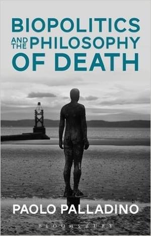 BIOPOLITICS AND THE PHILOSOPHY OF DEATH | 9781474282994 | PAOLO PALLADINO