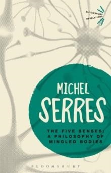 THE FIVE SENSES: A PHILOSOPHY OF MINGLED BODIES | 9781474299640 | MICHEL SERRES