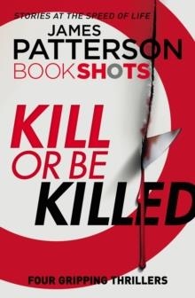 KILL OR BE KILLED | 9781786530790 | JAMES PATTERSON & CHRIS GRABENSTEIN