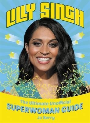LILLY SINGH: UNOFFICIAL SUPERWOMAN | 9781409168607 | JO BERRY