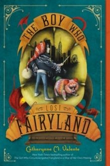 FAIRYLAND 4: THE BOY WHO LOST FAIRYLAND | 9781250073327 | CATHERYNNE M. VALENTE
