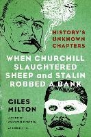 WHEN CHURCHILL SLAUGHTERED SHEEP AND STALIN ROBBED | 9781250078759 | GILES MILTON