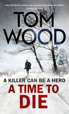 A TIME TO DIE | 9780751556049 | TOM WOOD