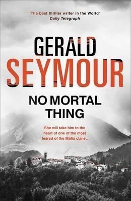 NO MORTAL THING | 9781473626904 | GERALD SEYMOUR