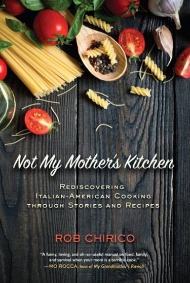NOT MY MOTHER'S KITCHEN | 9781623545017 | ROB CHIRICO