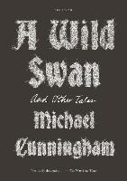 A WILD SWAN | 9781250097309 | MICHAEL CUNNINGHAM