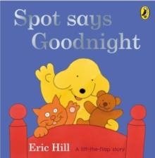 SPOT SAYS GOODNIGHT | 9780723266334 | ERIC HILL