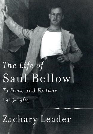 LIFE OF SAUL BELLOW, THE | 9780307388933 | ZACHARY LEADER