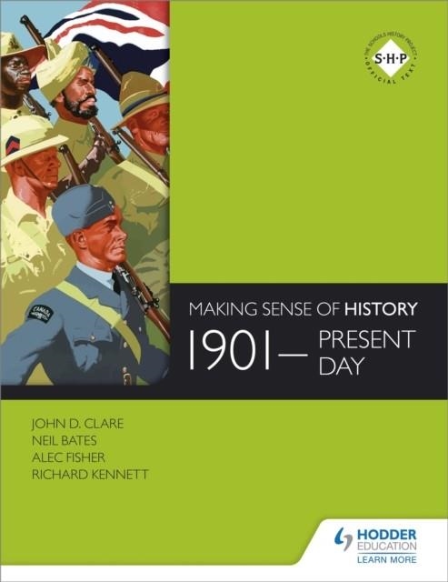 MAKING SENSE OF HISTORY: 1901-PRESENT DAY | 9781471805967 | JOHN D. CLARE, ALEC FISHER, NEIL BATES,