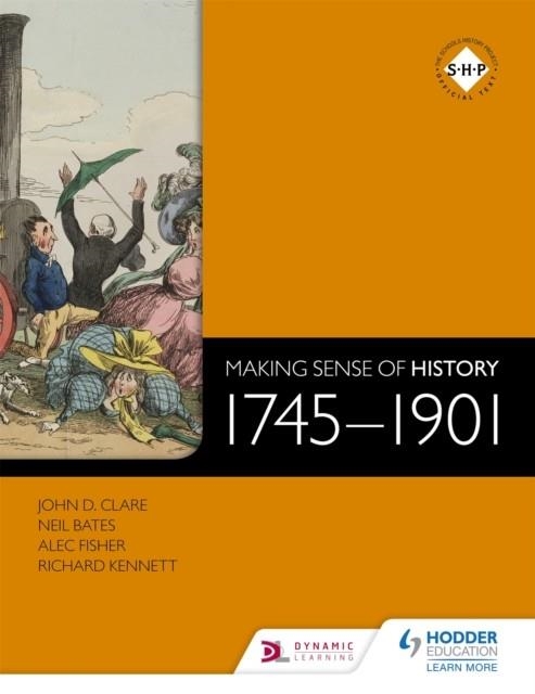 MAKING SENSE OF HISTORY: 1745-1901 | 9781471805981 | JOHN D. CLARE, ALEC FISHER, NEIL BATES &