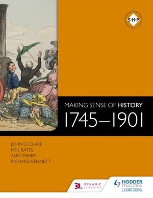 MAKING SENSE OF HISTORY: 1745-1901 | 9781471805981 | JOHN D. CLARE, ALEC FISHER, NEIL BATES &