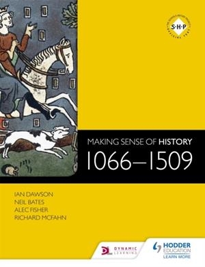 MAKING SENSE OF HISTORY: 1066-1509 | 9781471806681 | IAN DAWSON, NEIL BATES, ALEC FISHER, RIC