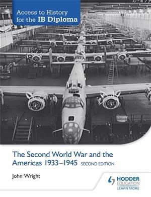 ACCESS TO HISTORY FOR THE IB DIPLOMA: THE SECOND WORLD WAR AND THE AMERICAS 1933-1945 SECOND EDITION | 9781471841286 | JOHN WRIGHT