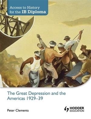 ACCESS TO HISTORY FOR THE IB DIPLOMA: THE GREAT DEPRESSION AND THE AMERICAS 1929-39 | 9781444156539 | PETER CLEMENTS