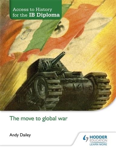 IB ACCESS TO HISTORY THE MOVE TO GLOBAL WAR | 9781471839320 | ANDY DAILEY