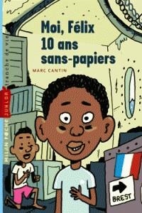 MOI, FELIX, 10 ANS, SANS-PAPIERS | 9782745976772 | MARC CANTIN