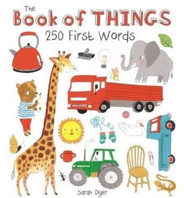 THE BOOK OF THINGS: 250+ FIRST WORDS | 9781783700165 | SARAH DYER