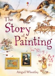 THE STORY OF PAINTING | 9781409566311 | ABIGAIL WHEATLEY