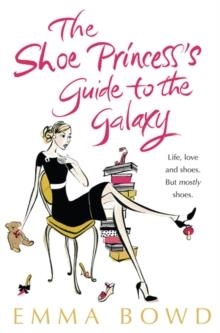 SHOE PRINCESS'S GUIDE TO THE GALAXY, THE | 9780747594048 | EMMA BOWD