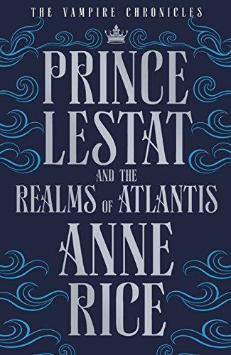 PRINCE LESTAT AND THE REALMS OF ATLANTIS | 9780701189440 | ANNE RICE