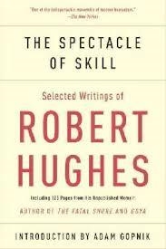 SPECTACLE OF SKILL, THE | 9780307385994 | ROBERT HUGHES